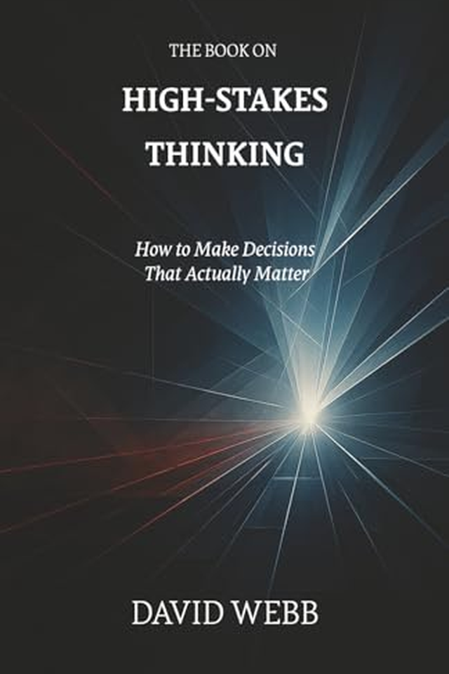 The Book On High-Stakes Thinking: How to Make Decisions That Actually Matter book cover