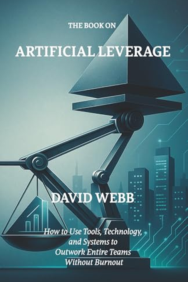 The Book On Artificial Leverage: How to Use Tools, Technology, and Systems to Outwork Entire Teams Without Burnout book cover