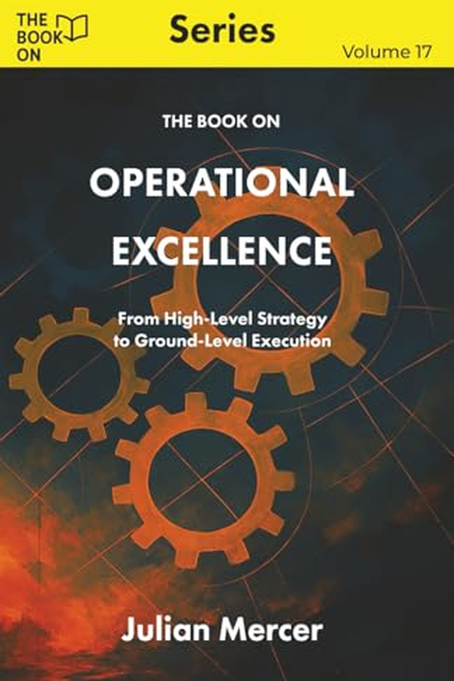 The Book On Operational Excellence: From High-Level Strategy to Ground-Level Execution book cover