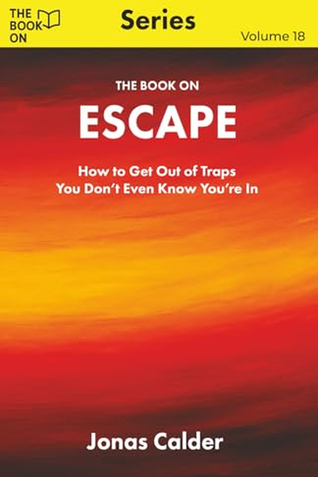 The Book On Escape: How to Get Out of Traps You Don’t Even Know You’re In book cover