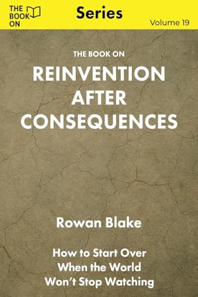 The Book On Reinvention After Consequences: How to Start Over When the World Won't Stop Watching book cover