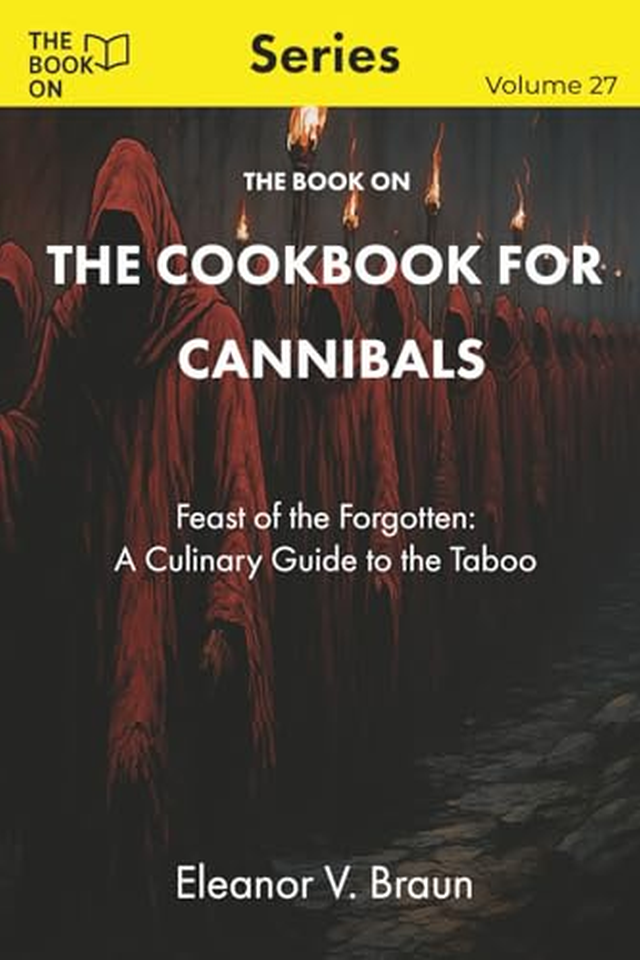 The Book On The Cookbook for Cannibals: Feast of the Forgotten: A Culinary Guide to the Taboo book cover